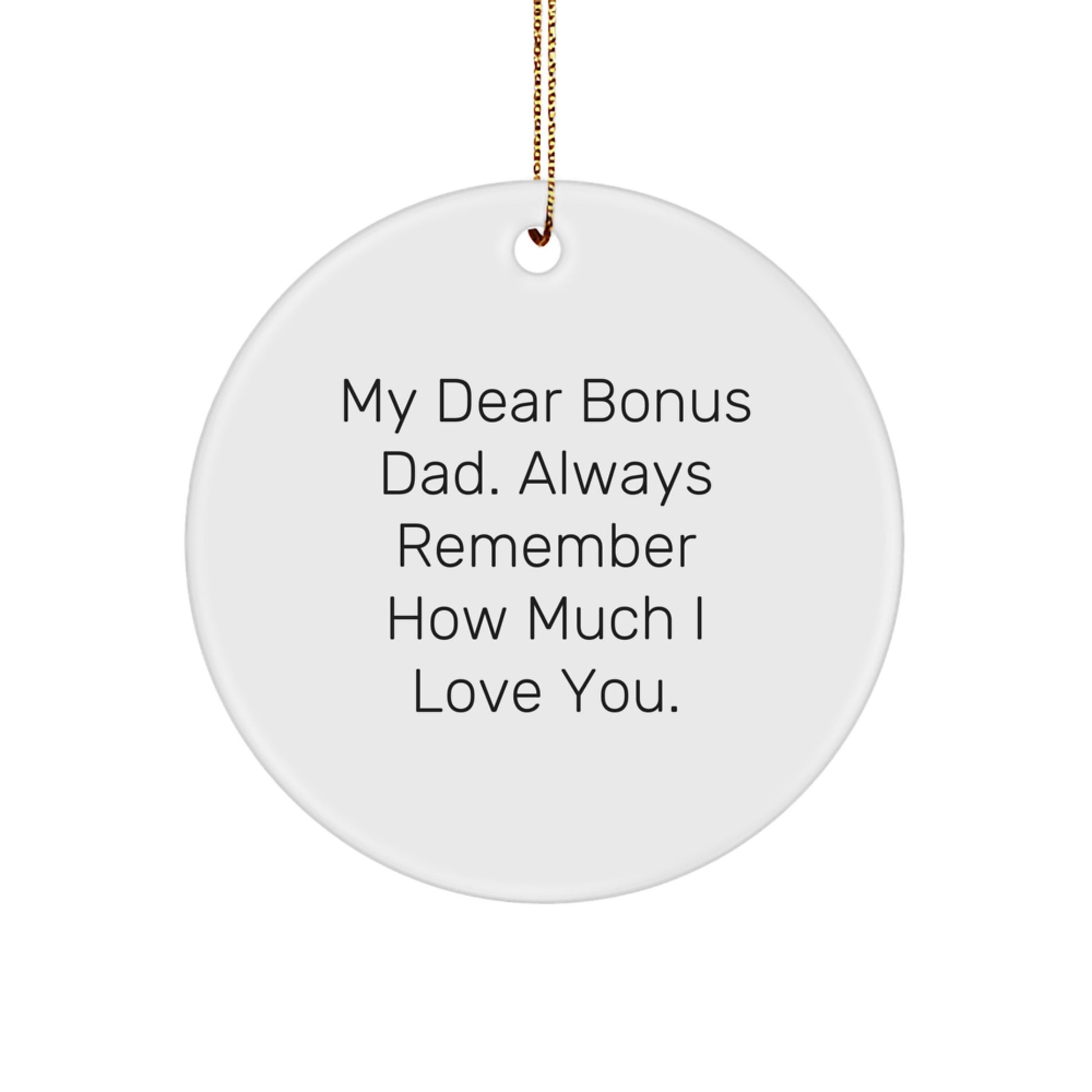 Funny Bonus Dad Gifts from Men - Unique Circle Ornament, 'My Dear Bonus Dad. Always Remember How Much I Love You.' - Image 1