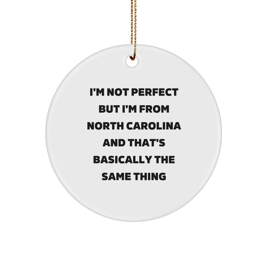 North Carolina Christmas Circle Ornaments Gifts from Friends and Family to Men and Women, Funny Quote I'm Not Perfect But I'm From North Carolina And That's Basically The Same Thing - Image 1