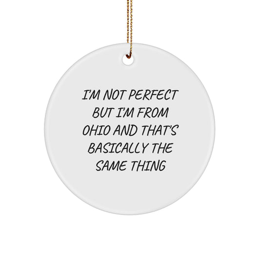 Funny Ohio Circle Ornaments Gifts from Friends and Family, Unique Christmas Unique Gifts for Ohioans, 'I'm Not Perfect But I'm From Ohio And That's Basically The Same Thing', Circle Ornament - Image 1