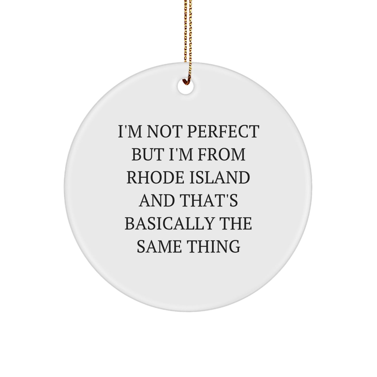 Funny Rhode Island Gifts from Friends, Circle Ornament for Rhode Island Lover, I'm Not Perfect But I'm From Rhode Island And That's Basically The Same Thing Christmas Unique Gifts - Image 1