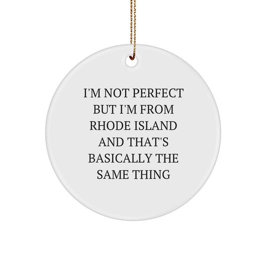 Funny Rhode Island Gifts from Friends, Circle Ornament for Rhode Island Lover, I'm Not Perfect But I'm From Rhode Island And That's Basically The Same Thing Christmas Unique Gifts - Image 1