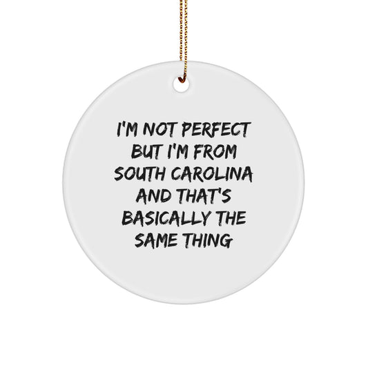 South Carolina Christmas Circle Ornaments Gifts from Men to Women Friends and Family with 'I'm Not Perfect But I'm From South Carolina And That's Basically The Same Thing' Funny Quote - Image 1