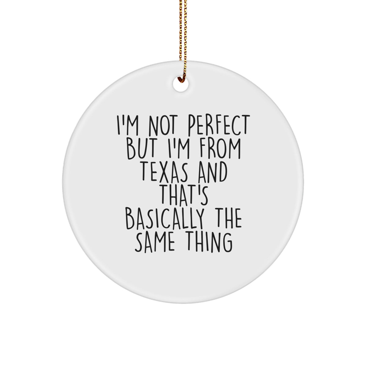 Texas Christmas Unique Gifts from Friends and Family - Funny Circle Ornament, 'I'm Not Perfect But I'm From Texas', White, 2.75 - Image 1
