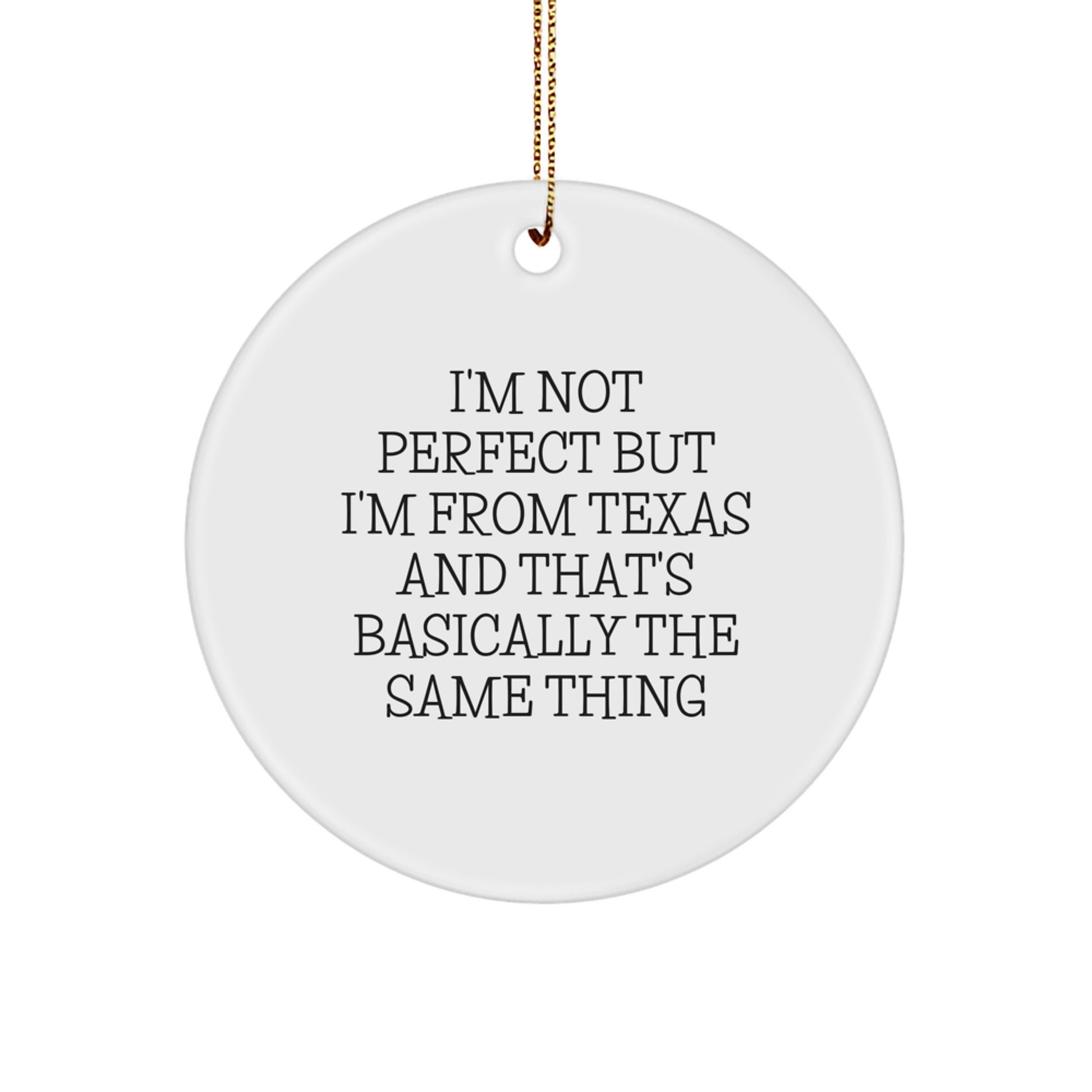 Texas Circle Ornament Gifts from Women for Men, Funny Quote 'I'm Not Perfect But I'm From Texas And That's Basically The Same Thing', Christmas Unique Gifts - Image 1