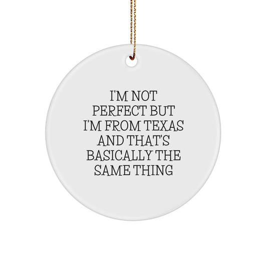 Texas Circle Ornament Gifts from Women for Men, Funny Quote 'I'm Not Perfect But I'm From Texas And That's Basically The Same Thing', Christmas Unique Gifts - Image 1