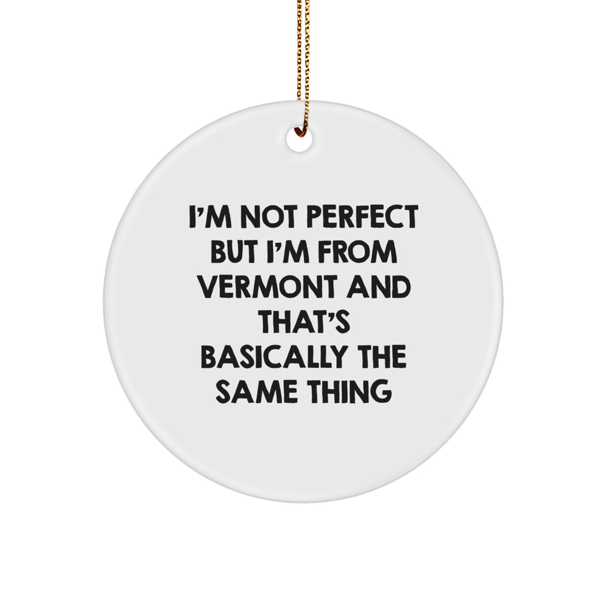 Funny Vermont Gifts from Friends, Circle Ornament with I'm Not Perfect But I'm From Vermont, Unique Christmas Unique Gifts for Women - Image 1