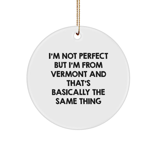 Funny Vermont Gifts from Friends, Circle Ornament with I'm Not Perfect But I'm From Vermont, Unique Christmas Unique Gifts for Women - Image 1