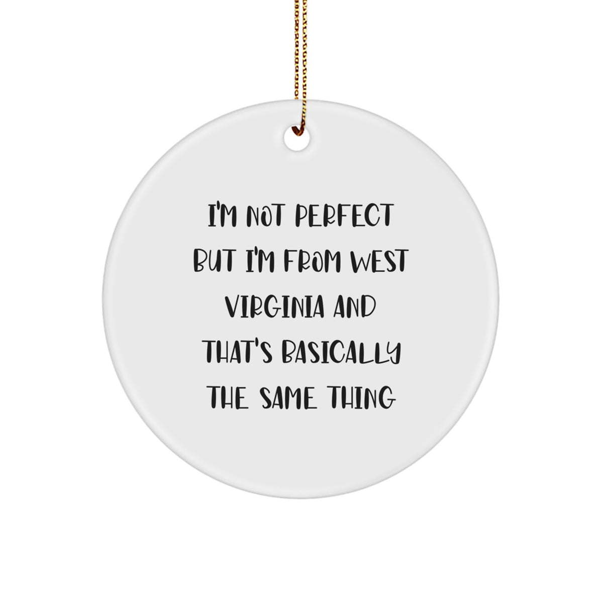 West Virginia Christmas Circle Ornament Gifts from Friends for Family - Funny Quote, 'I'm Not Perfect But I'm From West Virginia And That's Basically The Same Thing', White, Circle Shaped - Image 1