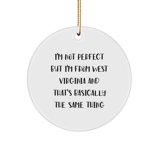 West Virginia Christmas Circle Ornament Gifts from Friends for Family - Funny Quote, 'I'm Not Perfect But I'm From West Virginia And That's Basically The Same Thing', White, Circle Shaped - Image 1