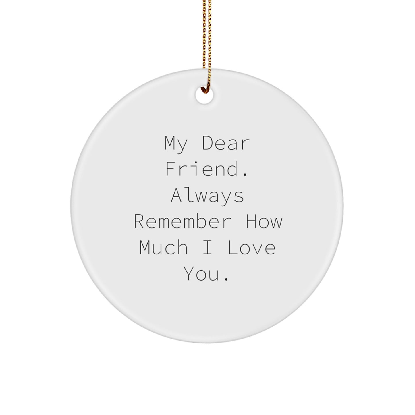 Funny Friend Circle Ornament, Gifts from Friend to Friend for Christmas Unique Presents - My Dear Friend - Image 1