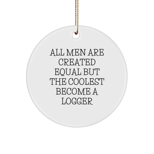 Funny Logger Enthusiast Gifts from Men - All Men Are Created Equal But The Coolest Become A Logger Circle Ornament for Christmas - Image 1