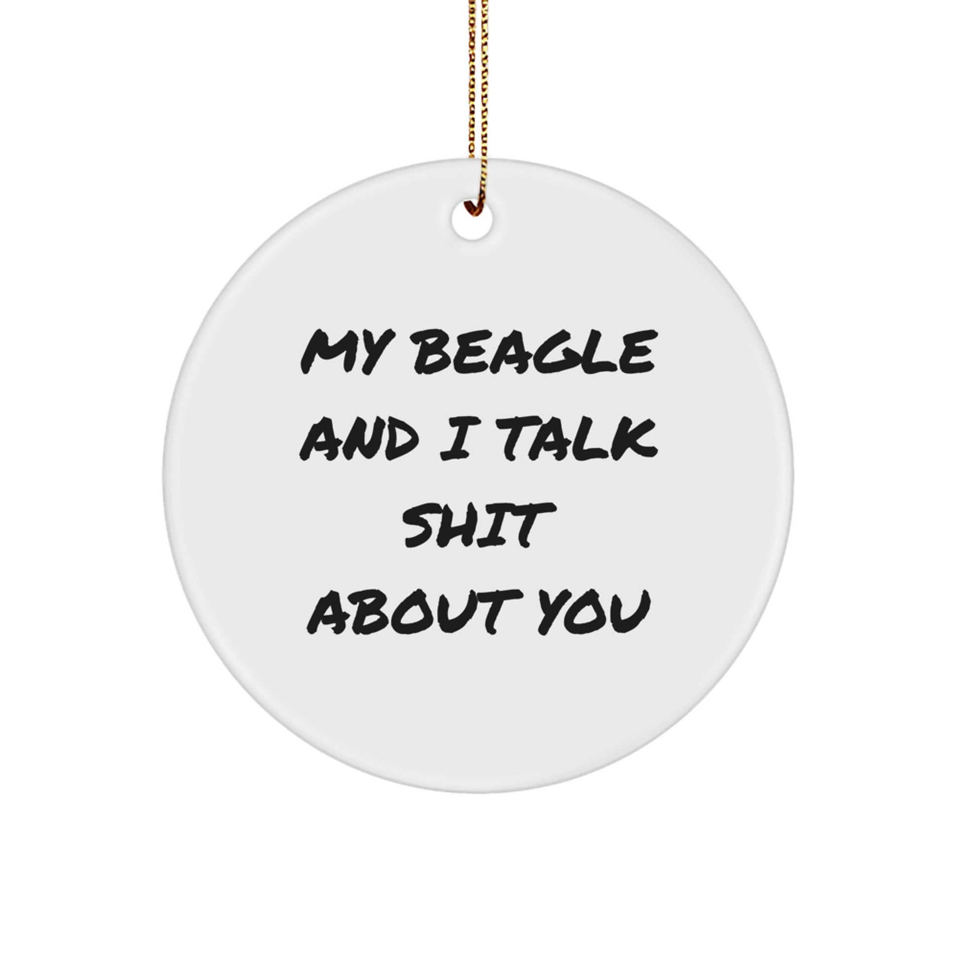 Funny Beagle Dog Circle Ornament Gifts from Friends and Family for Christmas - My Beagle and I Talk Shit About You, Cute Beagle Dog Lover Gift - Image 1