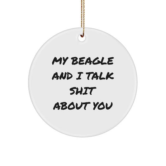 Funny Beagle Dog Circle Ornament Gifts from Friends and Family for Christmas - My Beagle and I Talk Shit About You, Cute Beagle Dog Lover Gift - Image 1