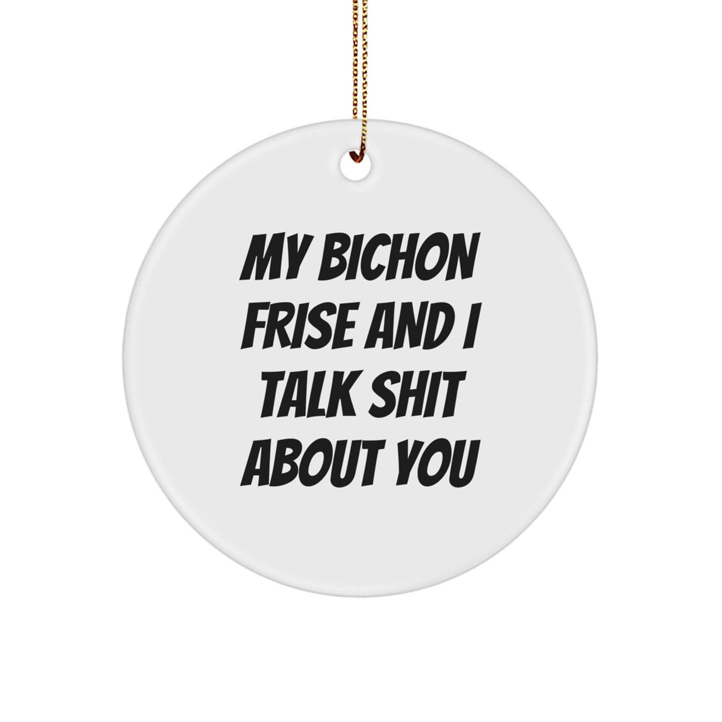 Funny Bichon Frise Dog Gifts, Circle Ornament, My Bichon Frise And I Talk Shit About You Quote Christmas Unique Gifts from Friends for Bichon Frise Dog Owners - Image 1