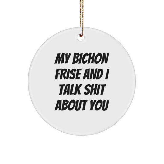 Funny Bichon Frise Dog Gifts, Circle Ornament, My Bichon Frise And I Talk Shit About You Quote Christmas Unique Gifts from Friends for Bichon Frise Dog Owners - Image 1