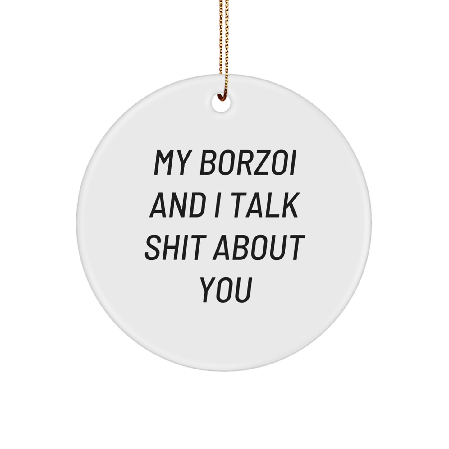 Funny Borzoi Dog Gifts for Family Friends, Circle Ornament 'My Borzoi And I Talk Shit About You', Christmas Unique Gifts from Friends - Image 1