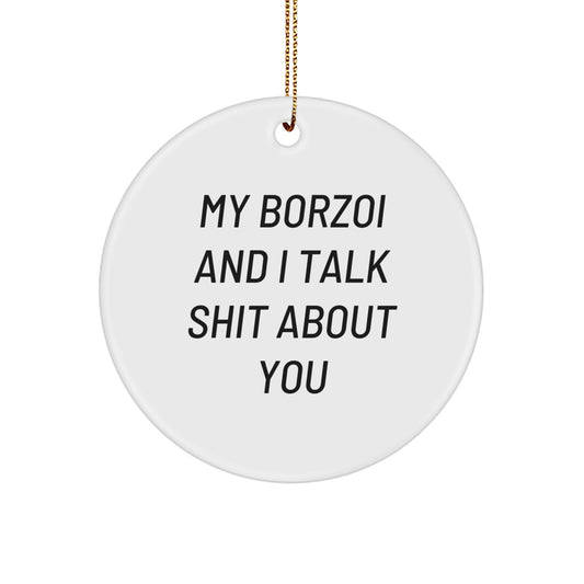 Funny Borzoi Dog Gifts for Family Friends, Circle Ornament 'My Borzoi And I Talk Shit About You', Christmas Unique Gifts from Friends - Image 1