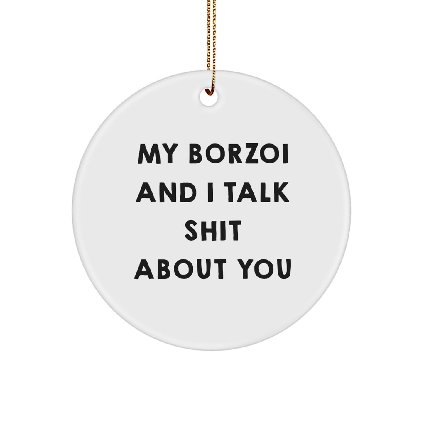Borzoi Dog Lover Funny Christmas Unique Gifts for Him or Her, Circle Ornament with My Borzoi And I Talk Shit About You Quote, Ideal Gift for Friends - Image 1