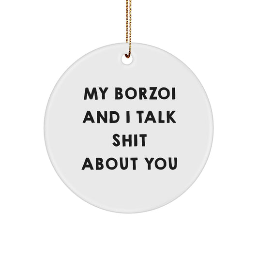 Borzoi Dog Lover Funny Christmas Unique Gifts for Him or Her, Circle Ornament with My Borzoi And I Talk Shit About You Quote, Ideal Gift for Friends - Image 1