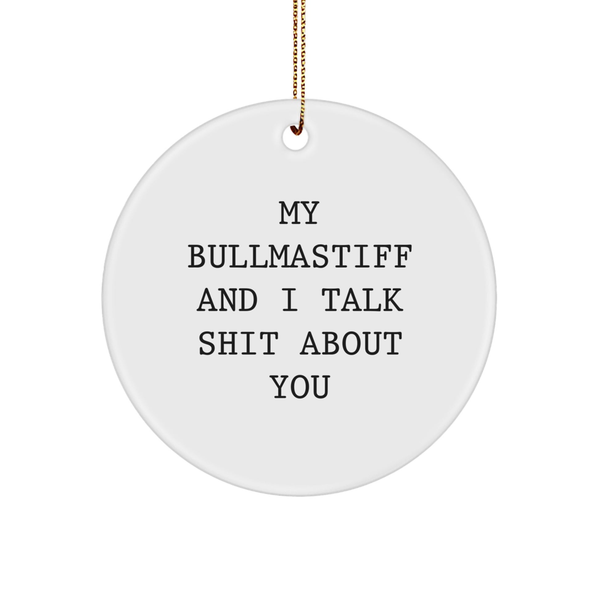 Funny Bullmastiff Dog Christmas Unique Gifts from Friends to Family Christmas Unique Circle Ornaments for Bullmastiff Dog Lovers - My Bullmastiff And I Talk Shit About You - Image 1