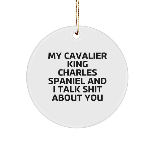 Funny Cavalier King Charles Spaniel Dog Gifts for Christmas - 'My Cavalier King Charles Spaniel And I Talk Shit About You' Circle Ornament Gifts from Friends to Family - Image 1