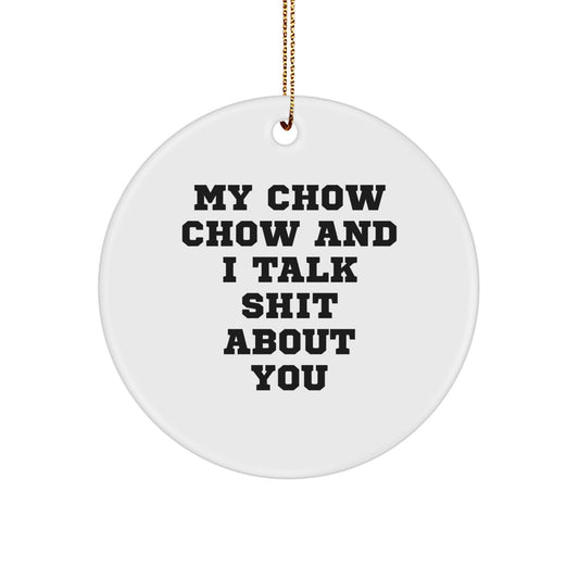 Funny Chow Chow Dog Gifts for Family Members, Christmas Unique Circle Ornaments with Gold Cord, 'My Chow Chow And I Talk Shit About You' Quote - Image 1