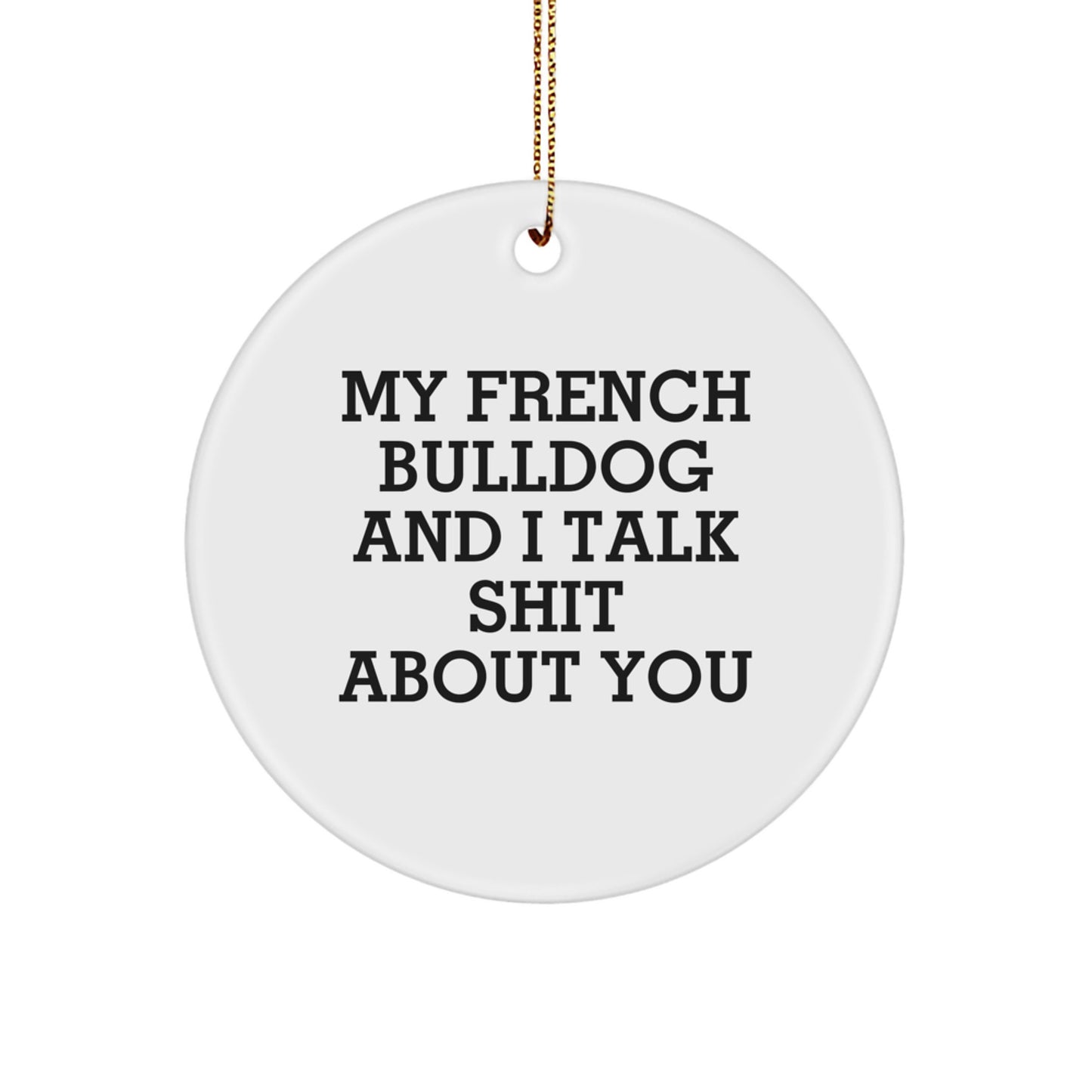 Funny French Bulldog Circle Ornament Gifts from Friends for Men, Women, Family - Christmas Unique Present - Image 1