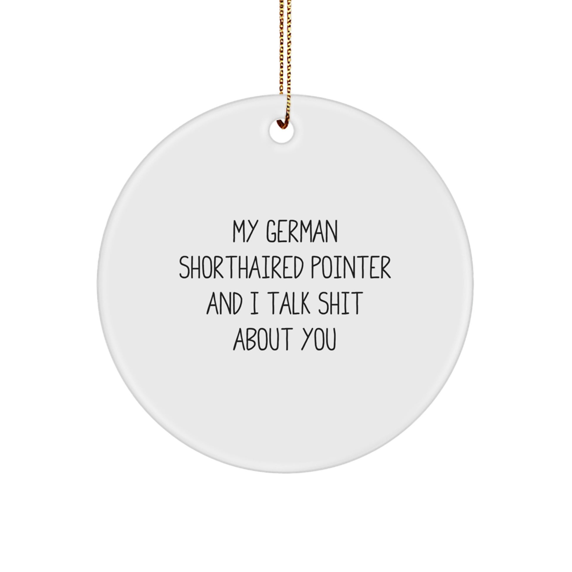 Funny German Shorthaired Pointer Dog Gifts for Friends Circle Ornament from Men - 'My German Shorthaired Pointer And I Talk Shit About You' Christmas Unique Gifts - Image 1