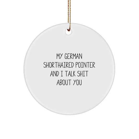 Funny German Shorthaired Pointer Dog Gifts for Friends Circle Ornament from Men - 'My German Shorthaired Pointer And I Talk Shit About You' Christmas Unique Gifts - Image 1