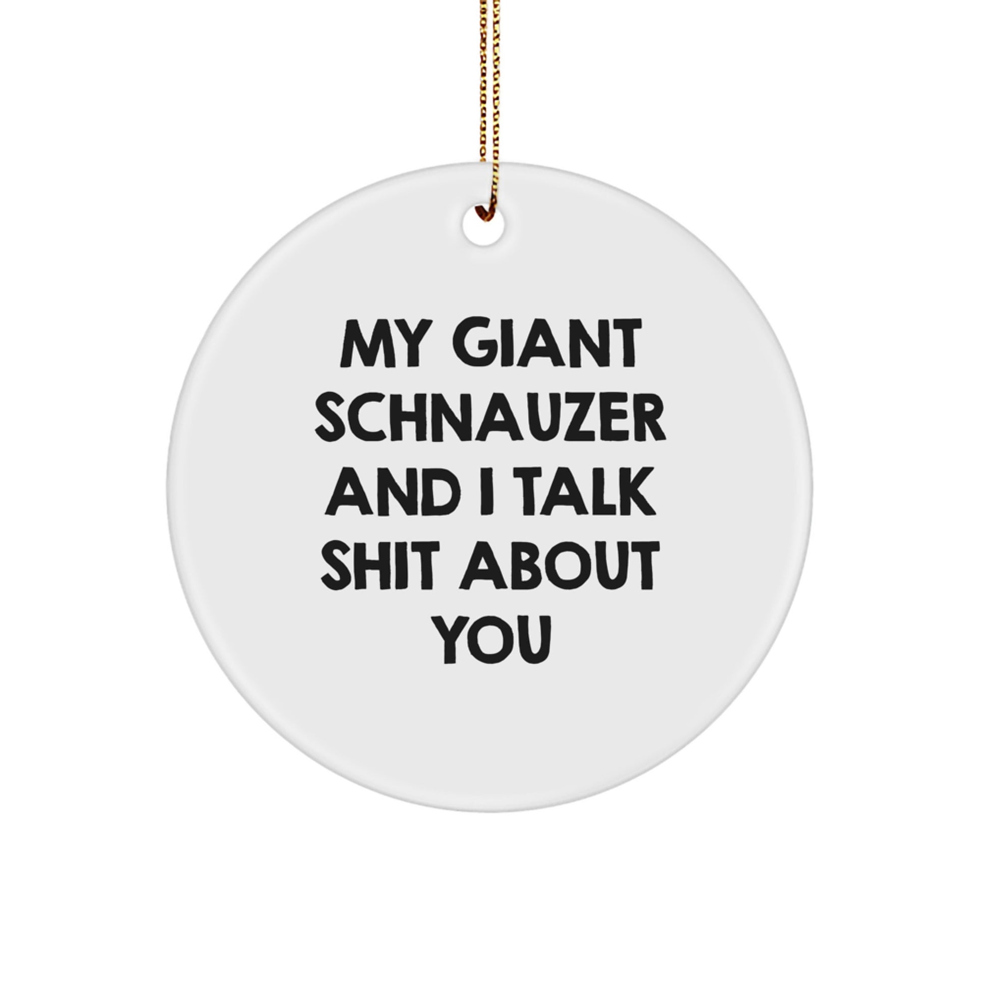 Funny Giant Schnauzer Dog Gifts from Friends for Giant Schnauzer Lovers, My Giant Schnauzer And I Talk Shit About You Christmas Unique Circle Ornament - Image 1