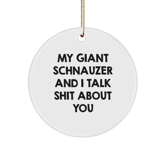Funny Giant Schnauzer Dog Gifts from Friends for Giant Schnauzer Lovers, My Giant Schnauzer And I Talk Shit About You Christmas Unique Circle Ornament - Image 1