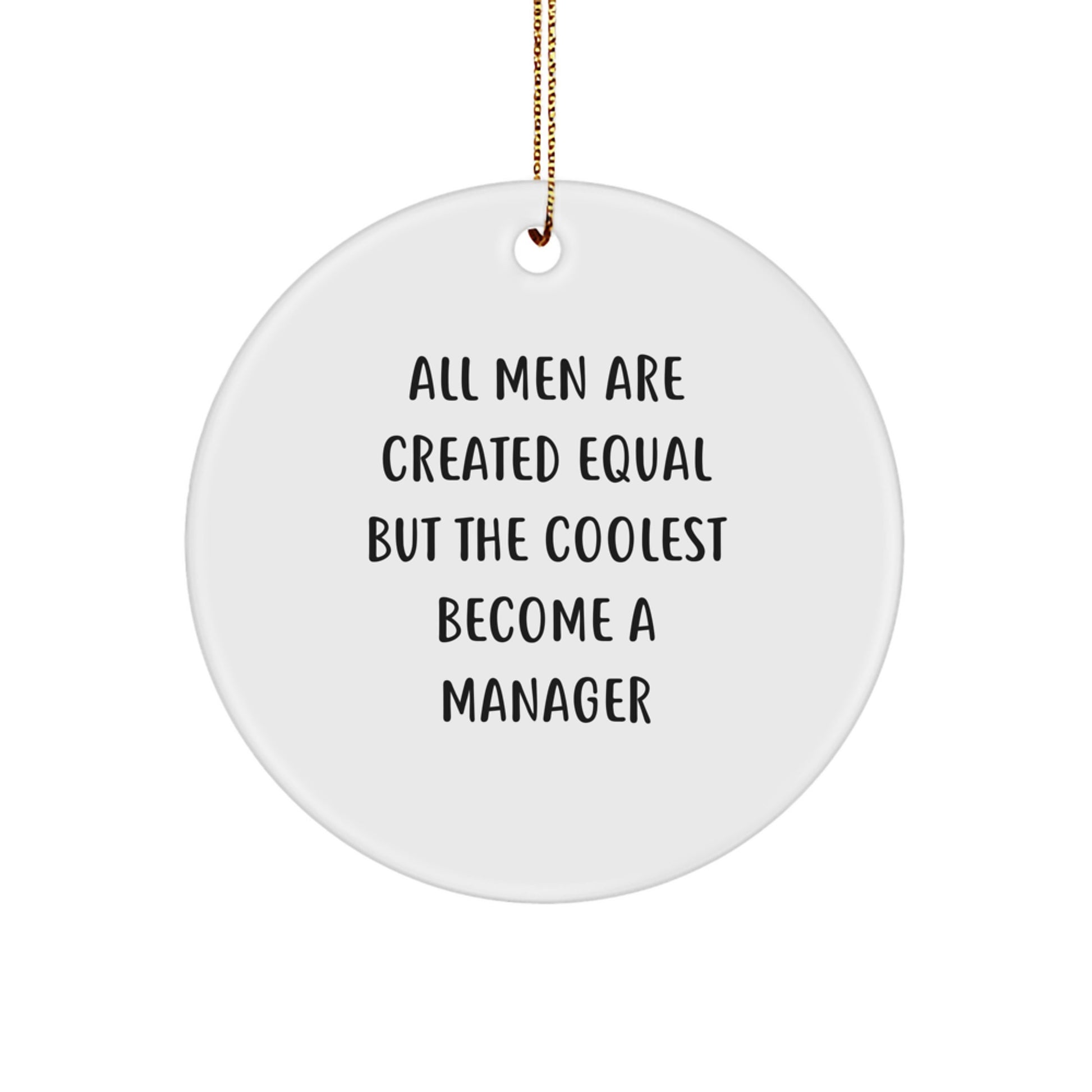 Funny Manager Gifts from Men for Manager Circle Ornament, Christmas Unique Gifts, All Men Are Created Equal But The Coolest Become A Manager Manager - Image 1