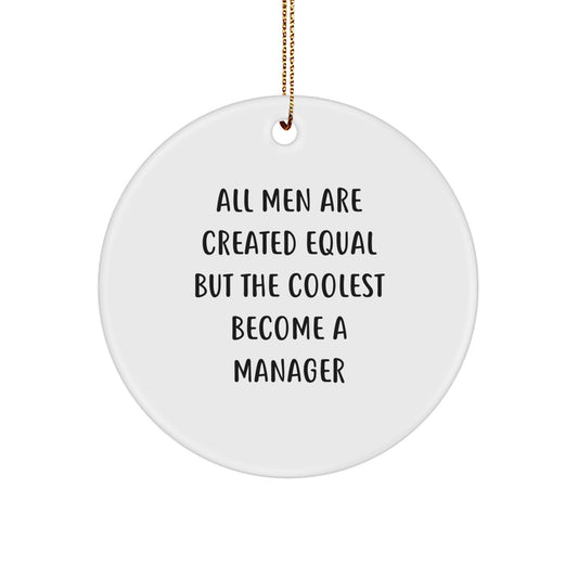 Funny Manager Gifts from Men for Manager Circle Ornament, Christmas Unique Gifts, All Men Are Created Equal But The Coolest Become A Manager Manager - Image 1