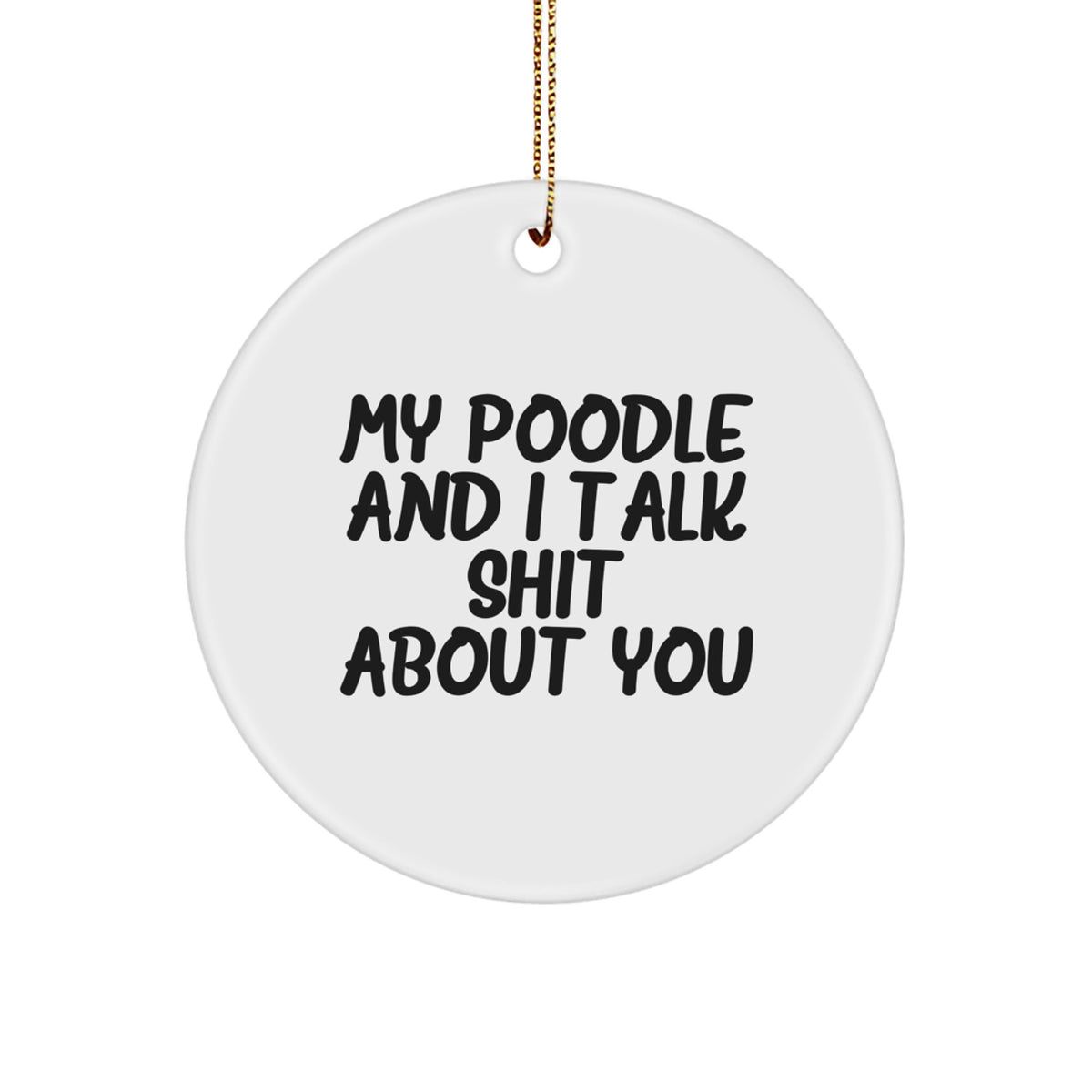 Poodle Dog Circle Christmas Ornament Treasure Gift Talk Shit About You - Image 1