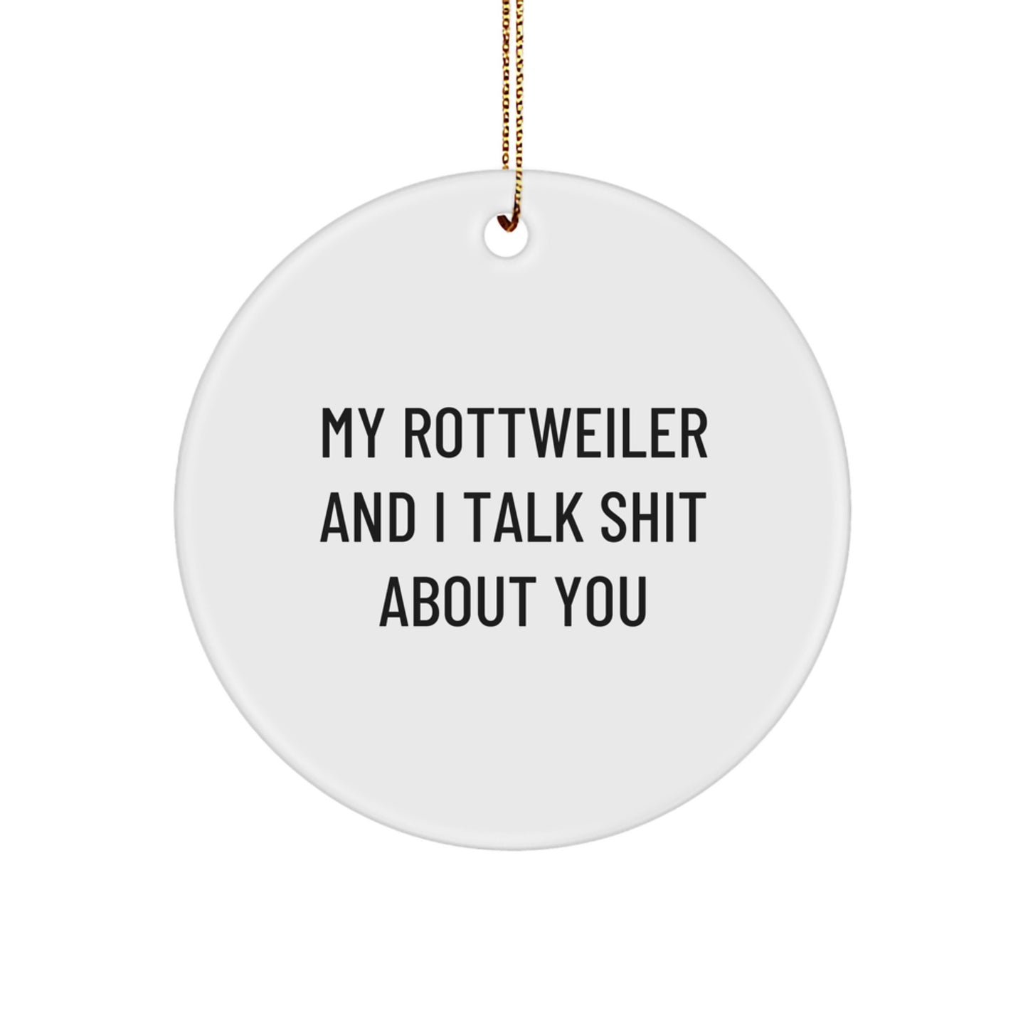 Funny Rottweiler Dog Gifts from Friends, Christmas Unique Presents for Rottweiler Dog Lovers, 'My Rottweiler And I Talk Shit About You' Circle Ornament - Image 1
