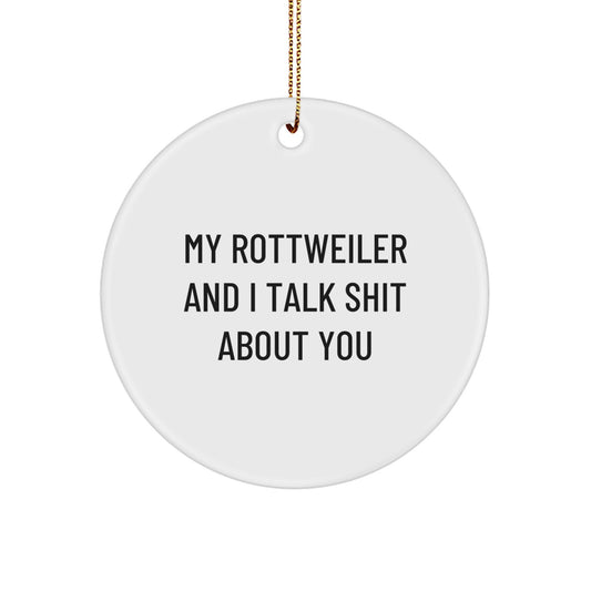 Funny Rottweiler Dog Gifts from Friends, Christmas Unique Presents for Rottweiler Dog Lovers, 'My Rottweiler And I Talk Shit About You' Circle Ornament - Image 1