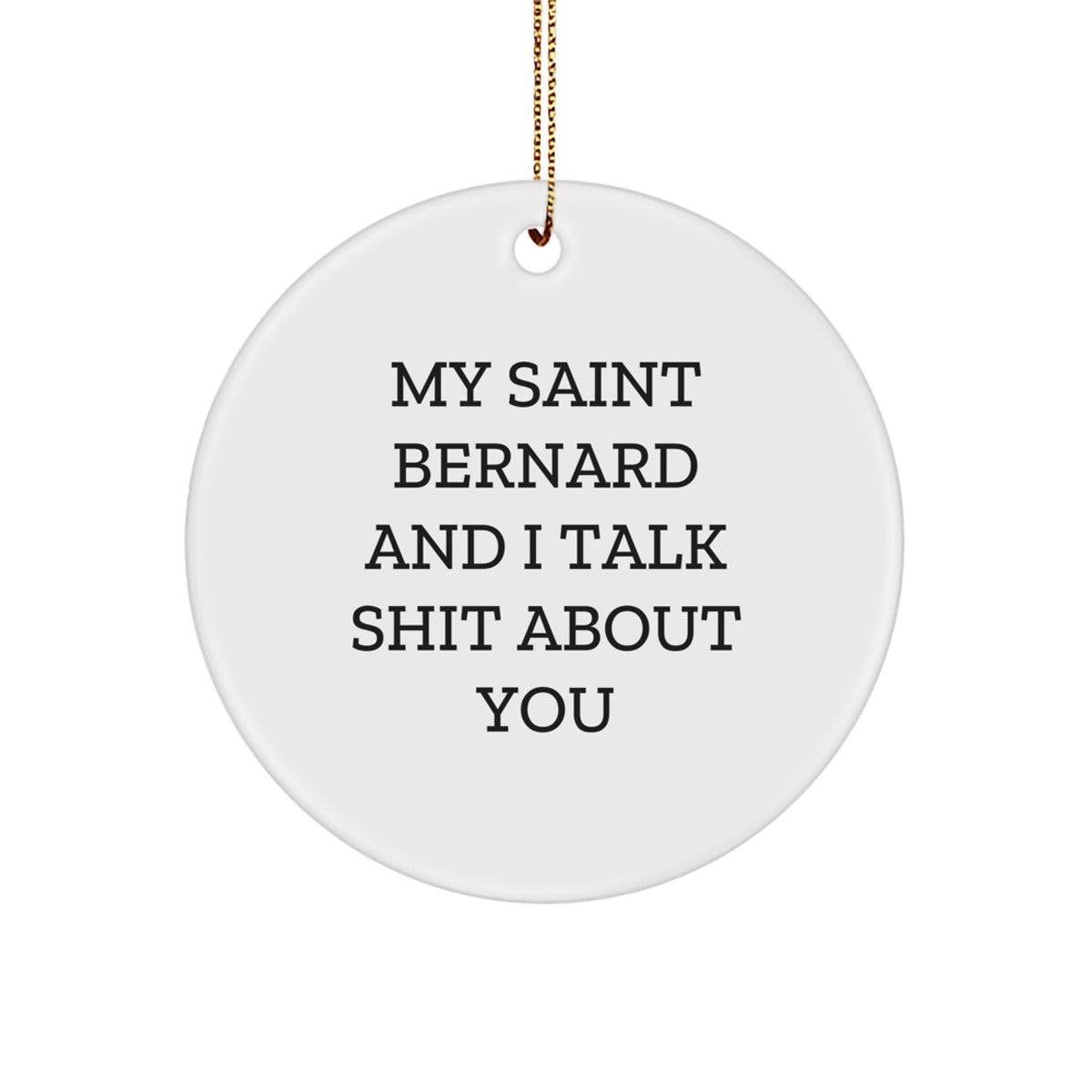 Funny Saint Bernard Dog Gifts from Men to Friends, Saint Bernard Dog Circle Ornament for Saint Bernard Dog Lovers, 'My Saint Bernard And I Talk Shit About You' Christmas Unique - Image 1