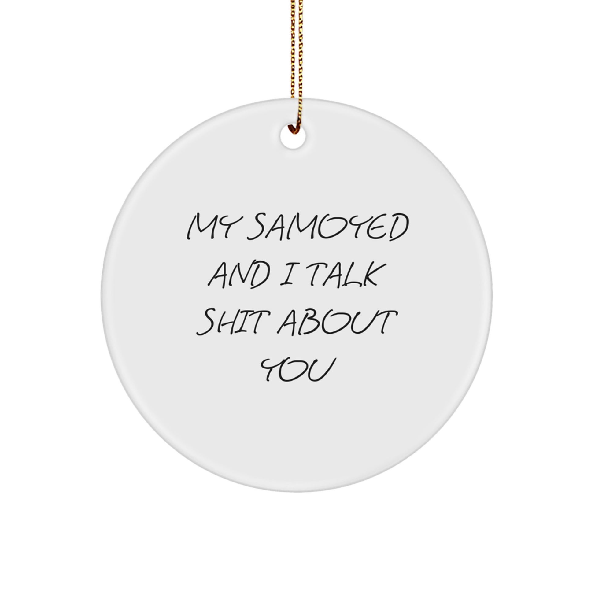 Funny Samoyed Dog Gifts for Friends - 'My Samoyed And I Talk Shit About You' Christmas Ornament - Image 1