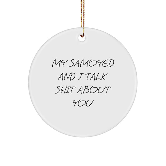 Funny Samoyed Dog Gifts for Friends - 'My Samoyed And I Talk Shit About You' Christmas Ornament - Image 1