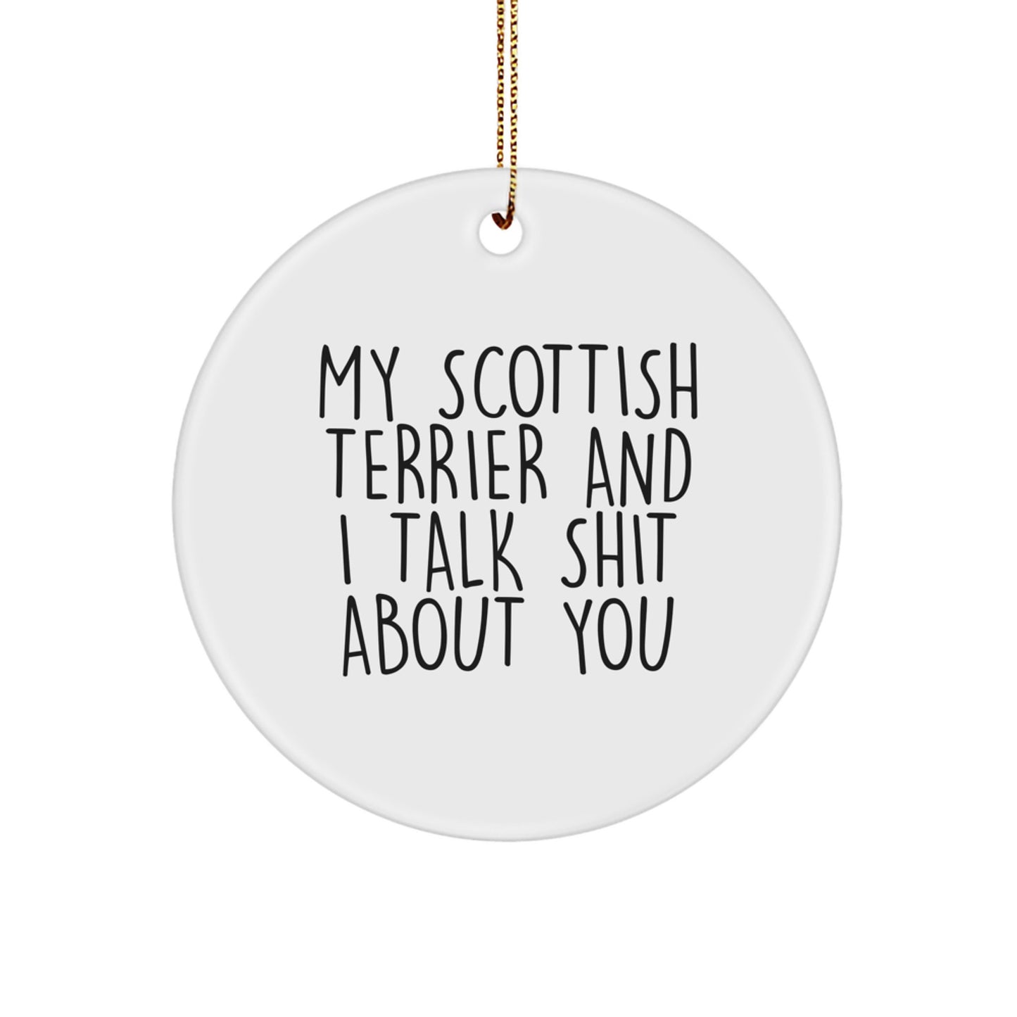 Funny Scottish Terrier Dog Christmas Unique Gifts from Family to Friends - Scottish Terrier Dog Lover Circle Ornament - My Scottish Terrier And I Talk Shit About You - Image 1