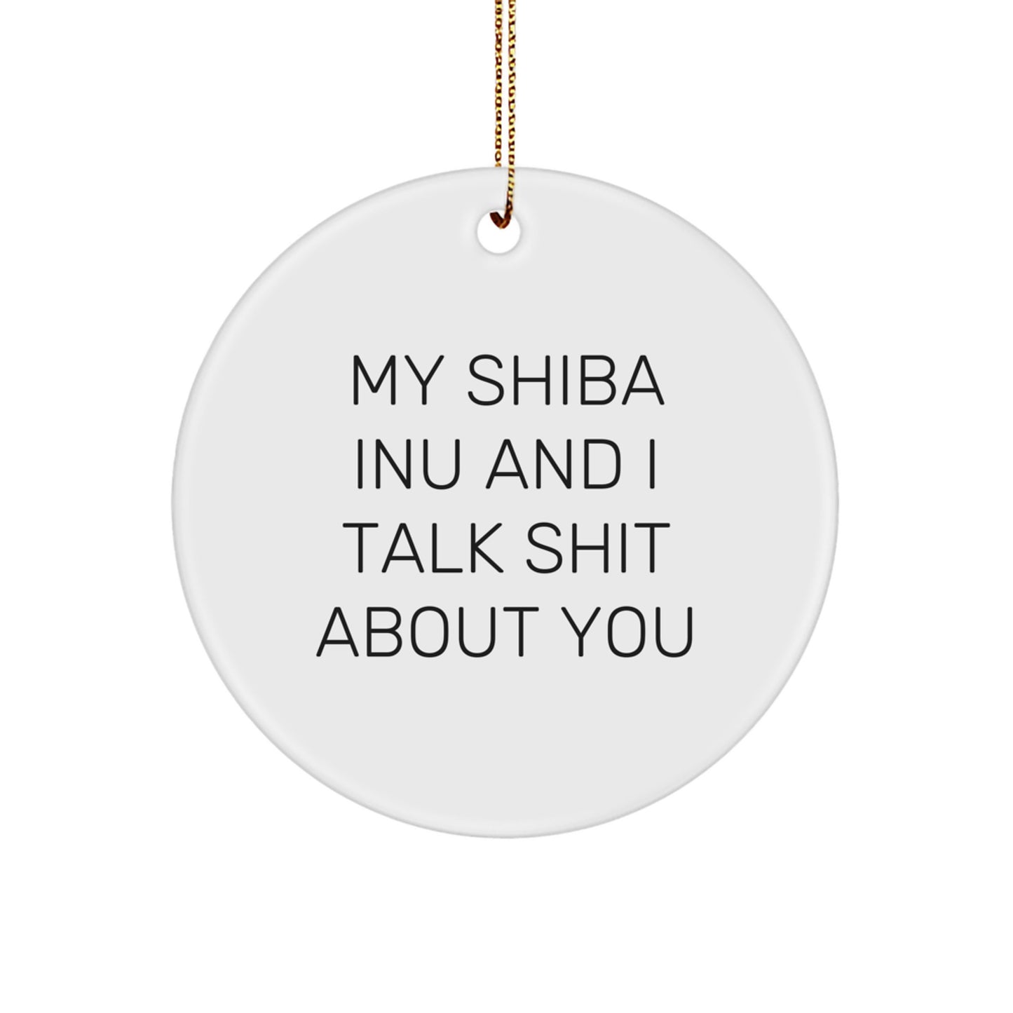Funny Shiba Inu Dog Gifts for Family, Christmas Unique Circle Ornaments with My Shiba Inu And I Talk Shit About You Quote, Gifts from Men to Women, Friends, Coworkers - Image 1