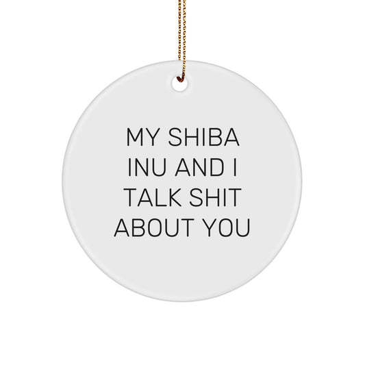 Funny Shiba Inu Dog Gifts for Family, Christmas Unique Circle Ornaments with My Shiba Inu And I Talk Shit About You Quote, Gifts from Men to Women, Friends, Coworkers - Image 1