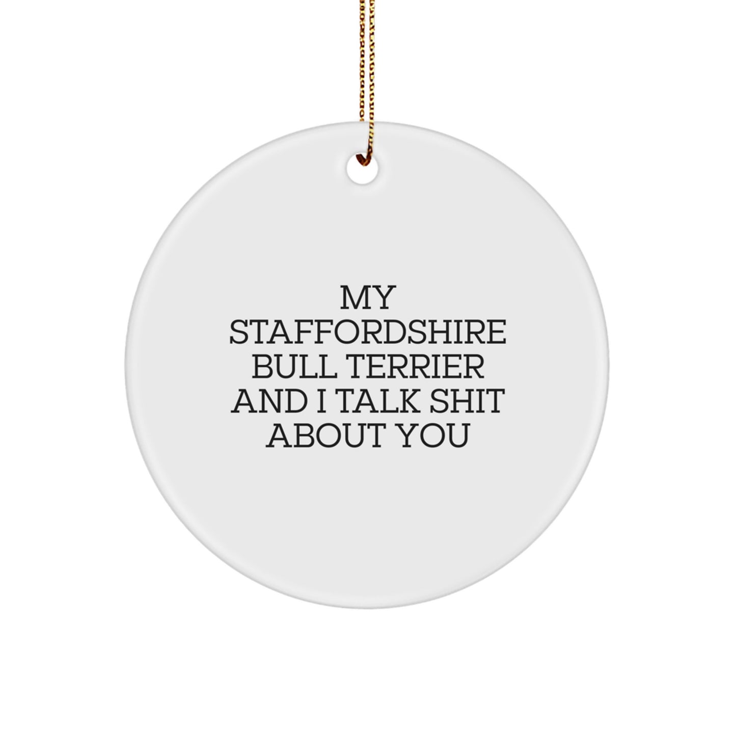 Funny Staffordshire Bull Terrier Dog Circle Ornaments, Gifts from Friends for Christmas Unique Ideas, 'My Staffordshire Bull Terrier And I Talk Shit About You' Quote Decor - Image 1