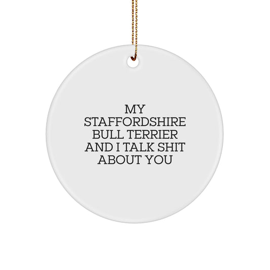 Funny Staffordshire Bull Terrier Dog Circle Ornaments, Gifts from Friends for Christmas Unique Ideas, 'My Staffordshire Bull Terrier And I Talk Shit About You' Quote Decor - Image 1