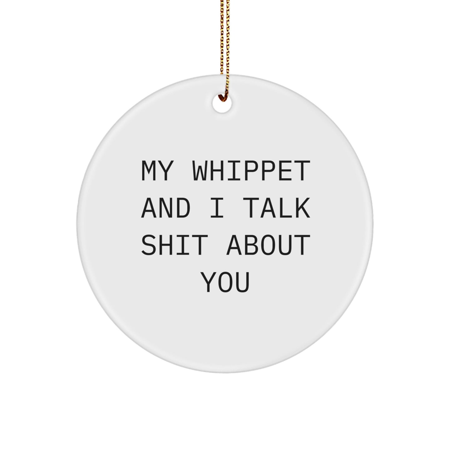Funny Whippet Dog Gifts from Men for Women Friends Family, My Whippet And I Talk Shit About You Christmas Circle Ornament, Holiday Decoration for Home Office - Image 1