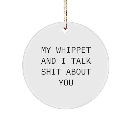 Funny Whippet Dog Gifts from Men for Women Friends Family, My Whippet And I Talk Shit About You Christmas Circle Ornament, Holiday Decoration for Home Office - Image 1