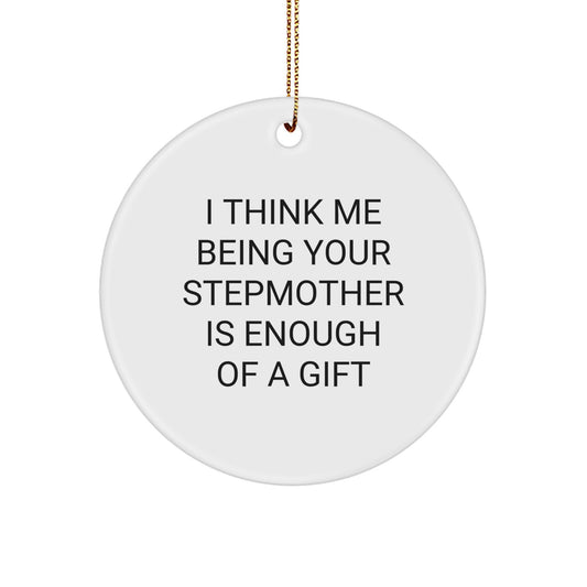 Funny Stepmother Gifts from Women for Stepmother - 'I Think Me Being Your Stepmother Is Enough' Circle Ornament Christmas Unique Gifts - Image 1