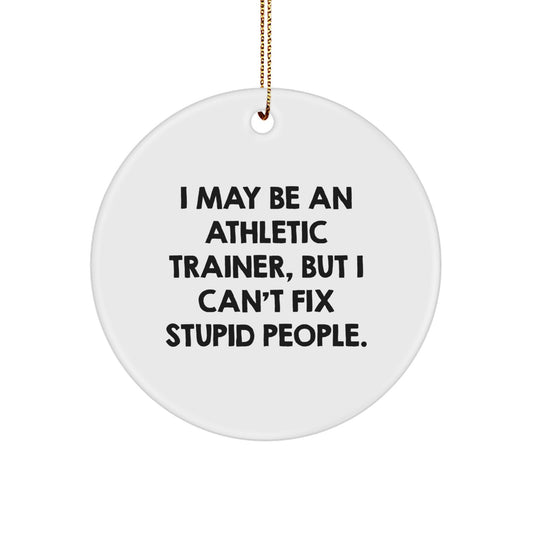 Funny Quote Gifts from Men - 'I May Be An Athletic Trainer, But I Can't Fix Stupid People.' Christmas Unique Gifts for Women, Friends, Family, Coworkers, or Athletic Trainer - Image 1
