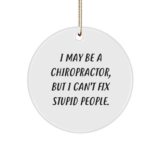 Funny Chiropractor Gifts for Men, Chiropractor Christmas Unique Ornaments, I May Be A Chiropractor But I Can't Fix Stupid People Circle Ornament - Image 1