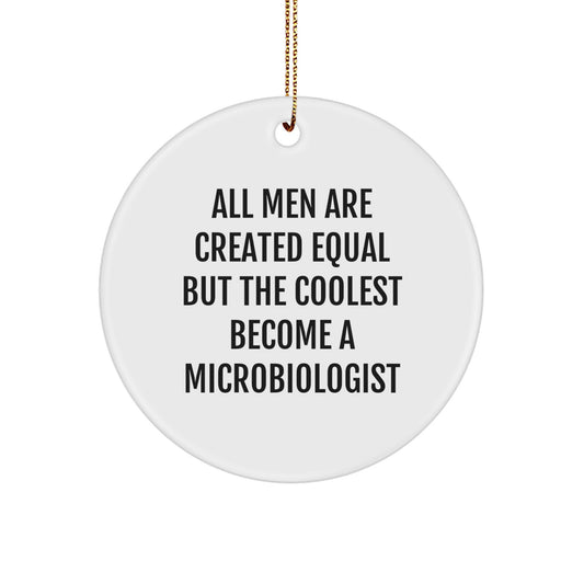 Microbiologist Gifts from Men, Fun and Inspirational Circle Ornaments for Christmas Unique Gifts, 'All Men Are Created Equal But The Coolest Become A Microbiologist' - Image 1
